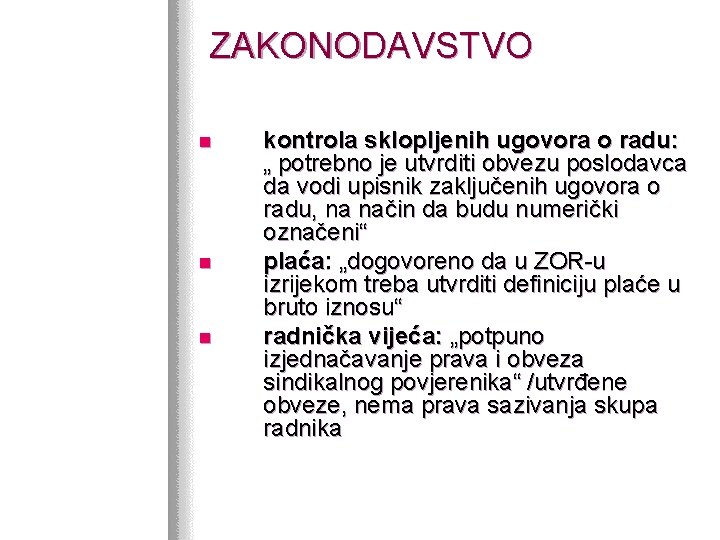 ZAKONODAVSTVO n n n kontrola sklopljenih ugovora o radu: „ potrebno je utvrditi obvezu