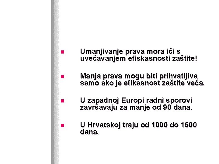 n Umanjivanje prava mora ići s uvećavanjem efiskasnosti zaštite! n Manja prava mogu biti