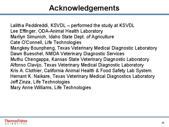 Acknowledgements Lalitha Peddireddi, KSVDL – performed the study at KSVDL Lee Effinger, ODA-Animal Health