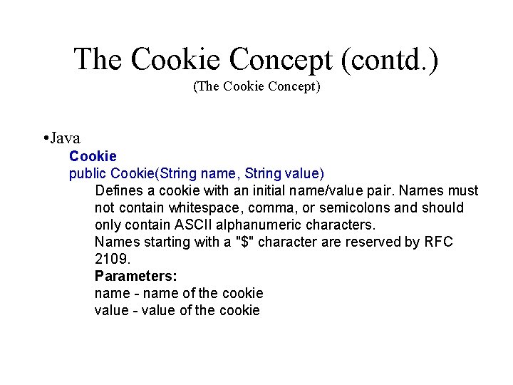 The Cookie Concept (contd. ) (The Cookie Concept) • Java Cookie public Cookie(String name,