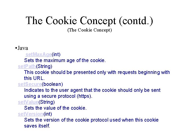 The Cookie Concept (contd. ) (The Cookie Concept) • Java set. Max. Age(int) Sets