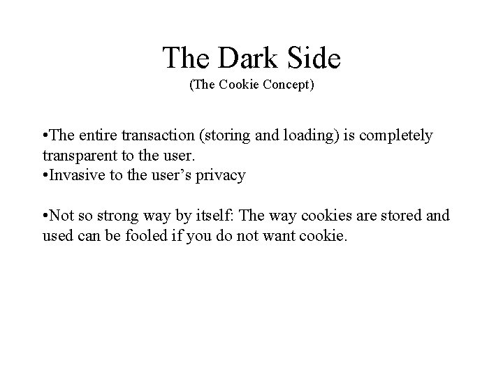 The Dark Side (The Cookie Concept) • The entire transaction (storing and loading) is
