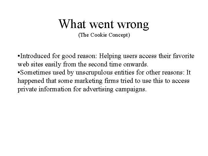 What went wrong (The Cookie Concept) • Introduced for good reason: Helping users access