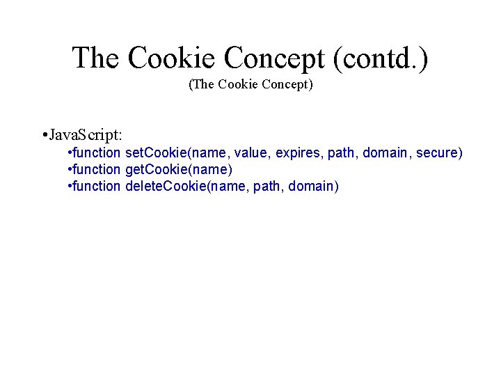 The Cookie Concept (contd. ) (The Cookie Concept) • Java. Script: • function set.