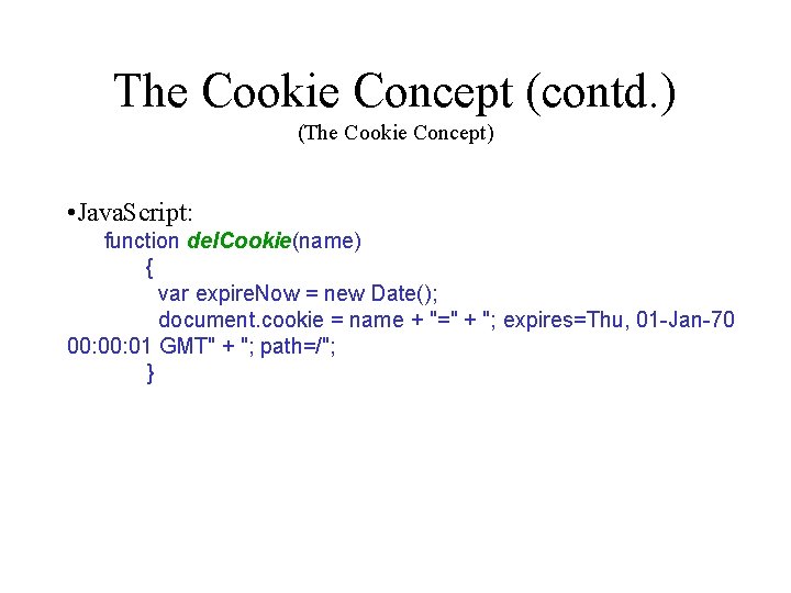 The Cookie Concept (contd. ) (The Cookie Concept) • Java. Script: function del. Cookie(name)