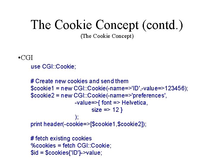 The Cookie Concept (contd. ) (The Cookie Concept) • CGI use CGI: : Cookie;