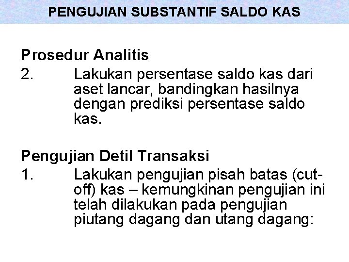 PENGUJIAN SUBSTANTIF SALDO KAS Prosedur Analitis 2. Lakukan persentase saldo kas dari aset lancar,