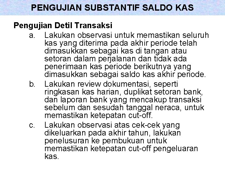 PENGUJIAN SUBSTANTIF SALDO KAS Pengujian Detil Transaksi a. Lakukan observasi untuk memastikan seluruh kas