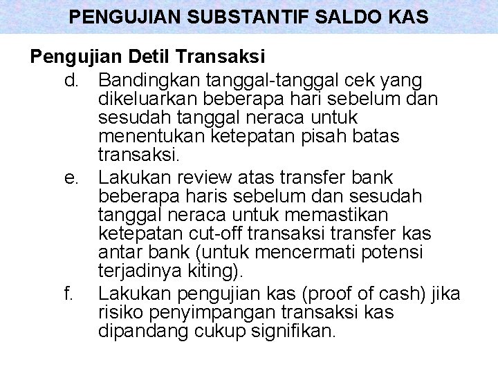 PENGUJIAN SUBSTANTIF SALDO KAS Pengujian Detil Transaksi d. Bandingkan tanggal-tanggal cek yang dikeluarkan beberapa