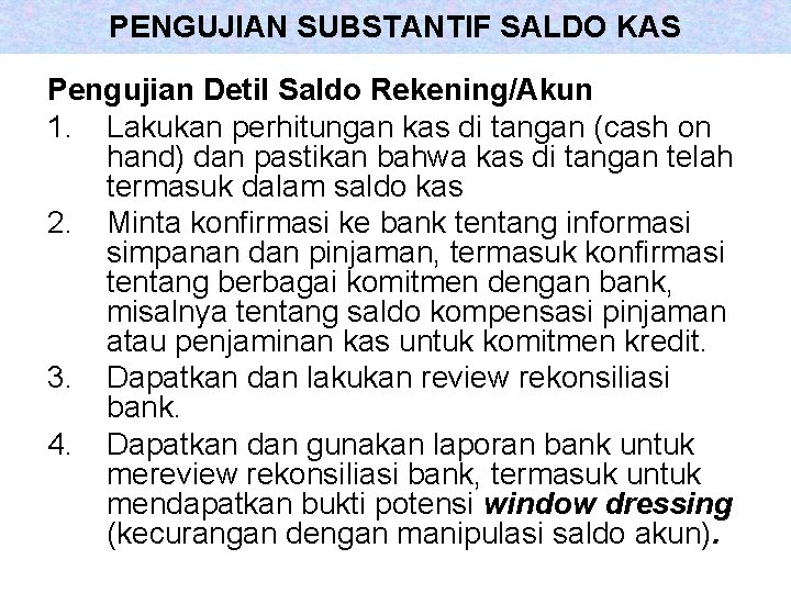 PENGUJIAN SUBSTANTIF SALDO KAS Pengujian Detil Saldo Rekening/Akun 1. Lakukan perhitungan kas di tangan