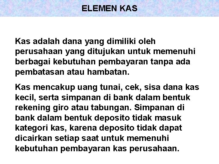 ELEMEN KAS Kas adalah dana yang dimiliki oleh perusahaan yang ditujukan untuk memenuhi berbagai