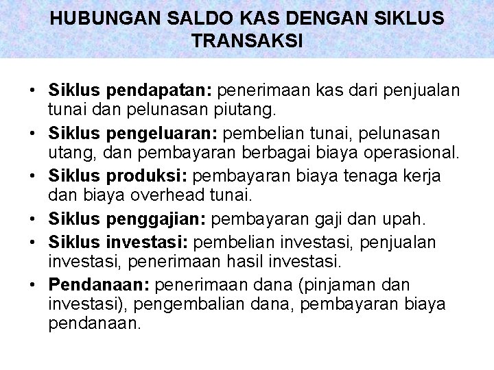 HUBUNGAN SALDO KAS DENGAN SIKLUS TRANSAKSI • Siklus pendapatan: penerimaan kas dari penjualan tunai