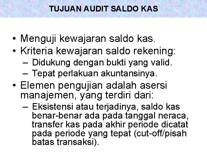 TUJUAN AUDIT SALDO KAS • Menguji kewajaran saldo kas. • Kriteria kewajaran saldo rekening: