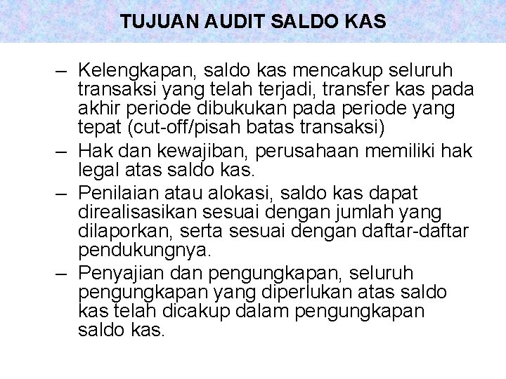 TUJUAN AUDIT SALDO KAS – Kelengkapan, saldo kas mencakup seluruh transaksi yang telah terjadi,
