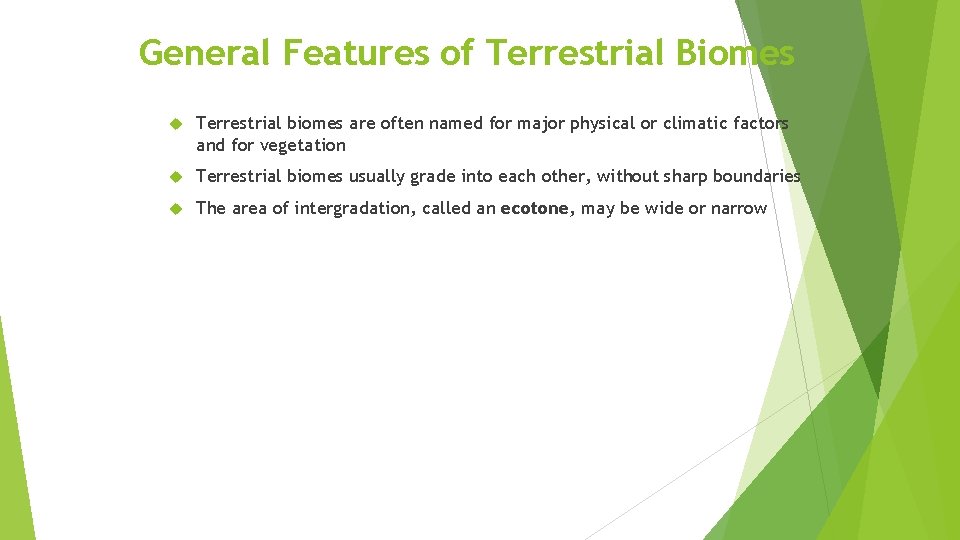 General Features of Terrestrial Biomes Terrestrial biomes are often named for major physical or