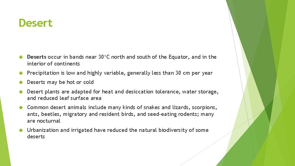 Desert Deserts occur in bands near 30 C north and south of the Equator,