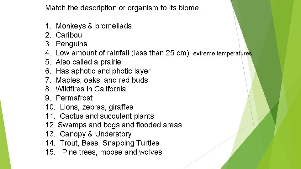 Match the description or organism to its biome. 1. Monkeys & bromeliads 2. Caribou