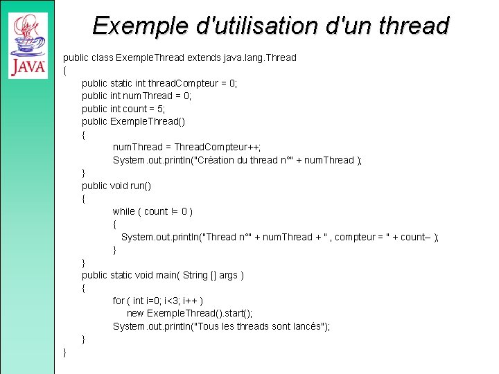 Exemple d'utilisation d'un thread public class Exemple. Thread extends java. lang. Thread { public