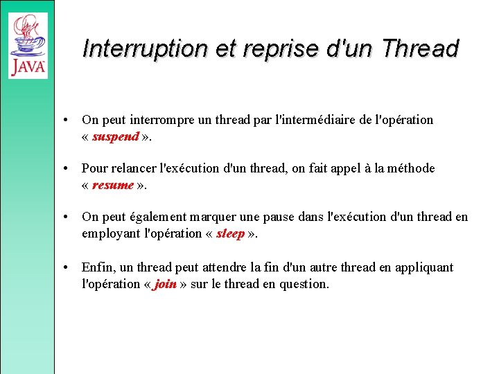 Interruption et reprise d'un Thread • On peut interrompre un thread par l'intermédiaire de