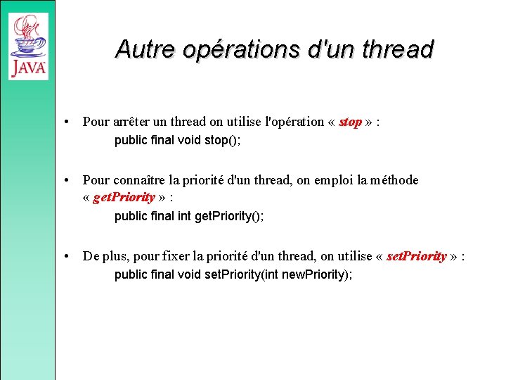 Autre opérations d'un thread • Pour arrêter un thread on utilise l'opération « stop