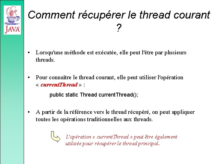 Comment récupérer le thread courant ? • Lorsqu'une méthode est exécutée, elle peut l'être