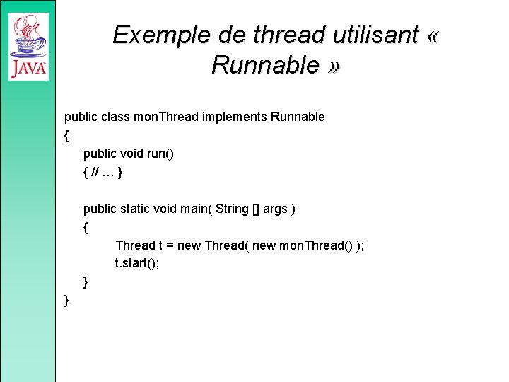 Exemple de thread utilisant « Runnable » public class mon. Thread implements Runnable {