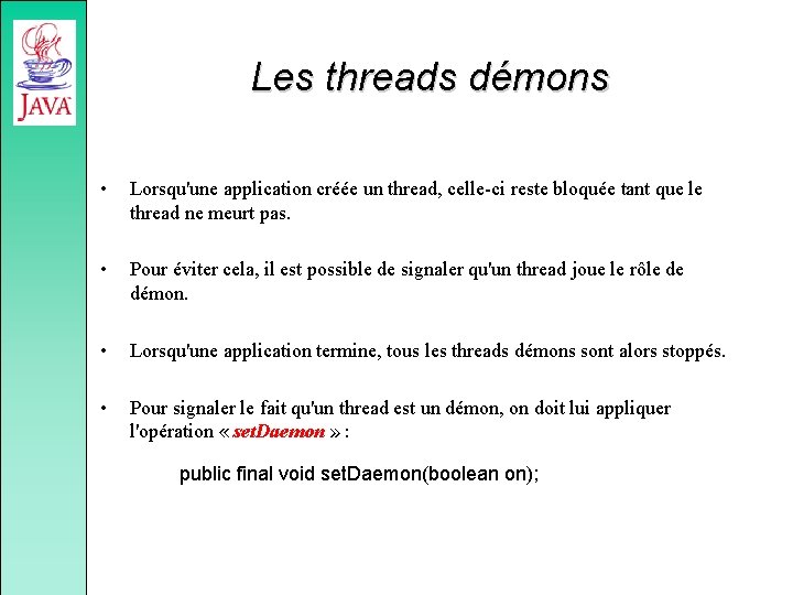 Les threads démons • Lorsqu'une application créée un thread, celle-ci reste bloquée tant que