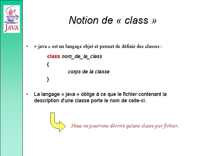 Notion de « class » • « java » est un langage objet et