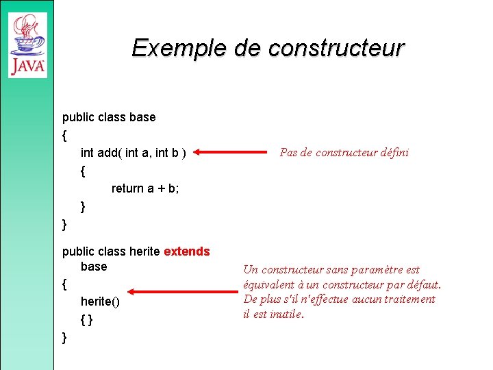 Exemple de constructeur public class base { int add( int a, int b )