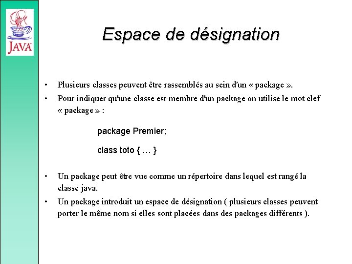 Espace de désignation • Plusieurs classes peuvent être rassemblés au sein d'un « package