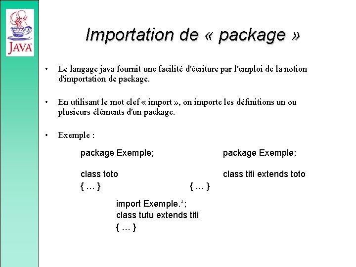 Importation de « package » • Le langage java fournit une facilité d'écriture par