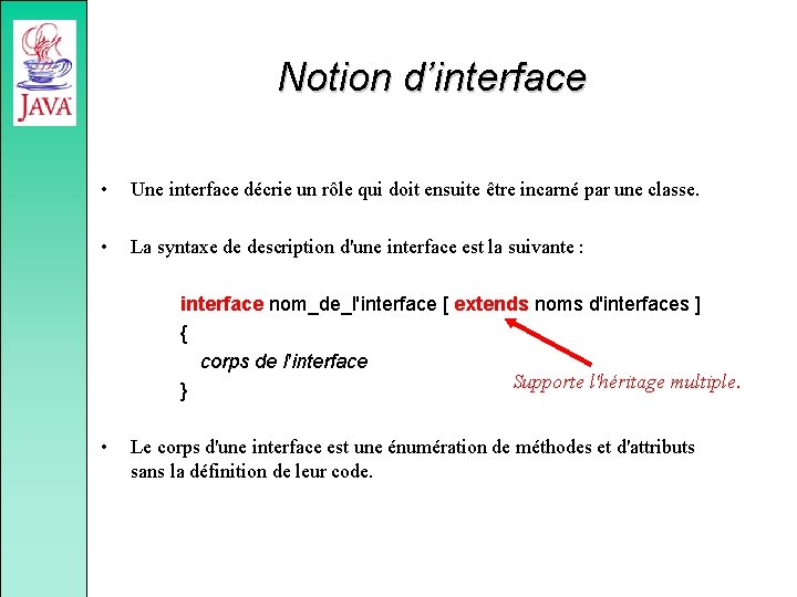 Notion d’interface • Une interface décrie un rôle qui doit ensuite être incarné par