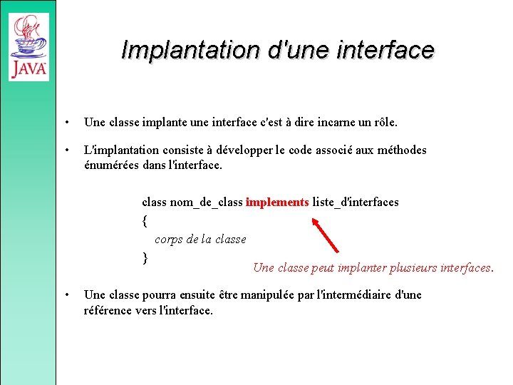 Implantation d'une interface • Une classe implante une interface c'est à dire incarne un