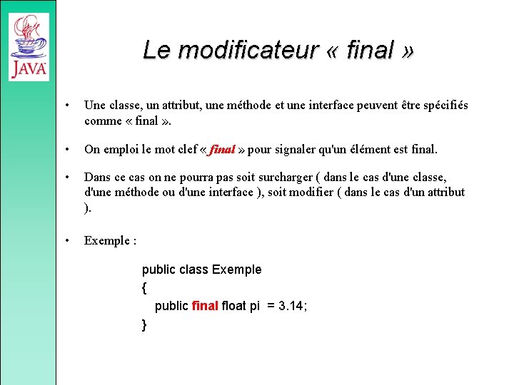 Le modificateur « final » • Une classe, un attribut, une méthode et une