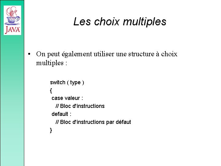 Les choix multiples • On peut également utiliser une structure à choix multiples :