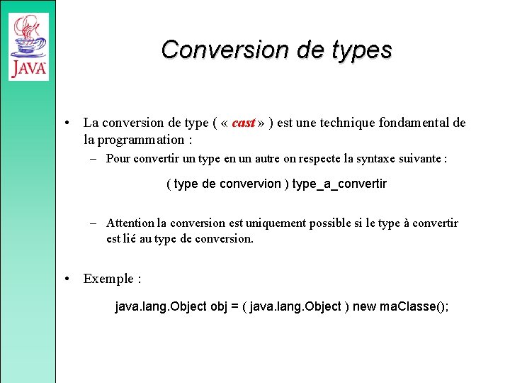 Conversion de types • La conversion de type ( « cast » ) est