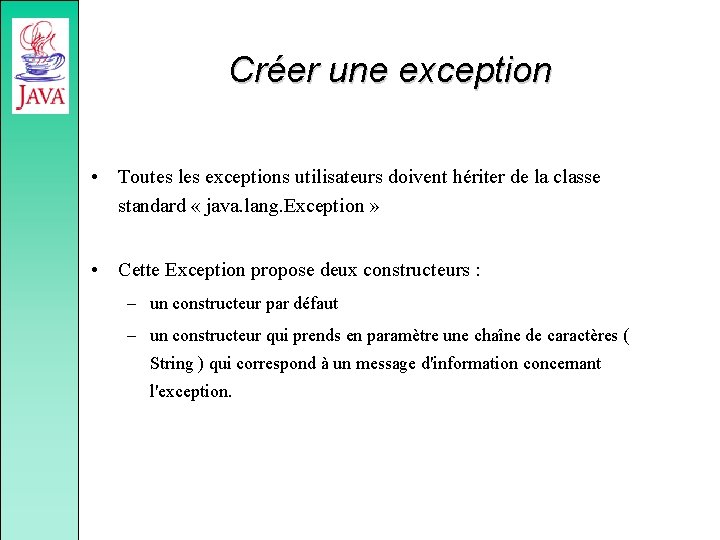 Créer une exception • Toutes les exceptions utilisateurs doivent hériter de la classe standard