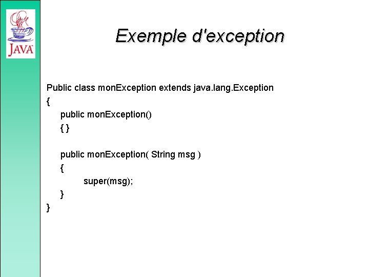 Exemple d'exception Public class mon. Exception extends java. lang. Exception { public mon. Exception()