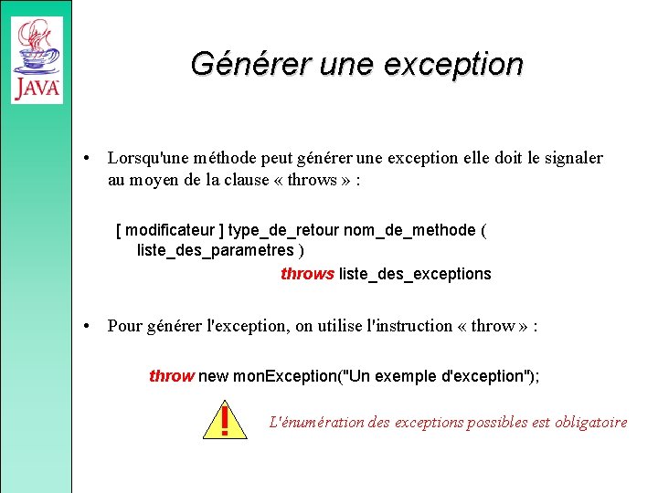 Générer une exception • Lorsqu'une méthode peut générer une exception elle doit le signaler