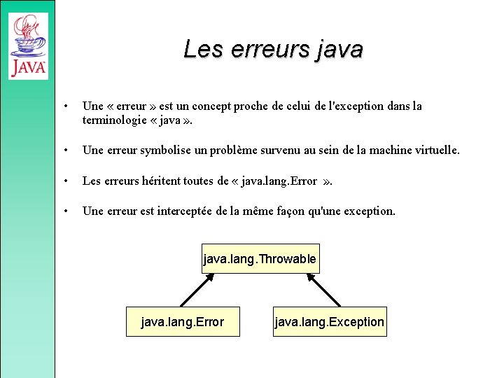 Les erreurs java • Une « erreur » est un concept proche de celui