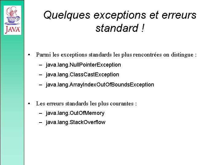 Quelques exceptions et erreurs standard ! • Parmi les exceptions standards les plus rencontrées