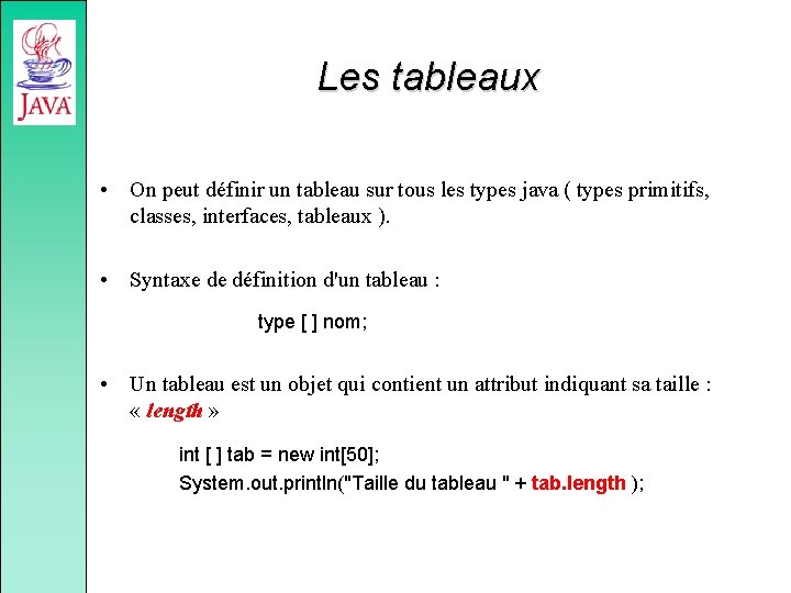 Les tableaux • On peut définir un tableau sur tous les types java (