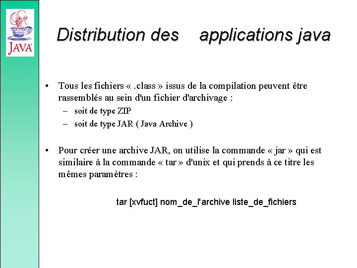 Distribution des applications java • Tous les fichiers «. class » issus de la