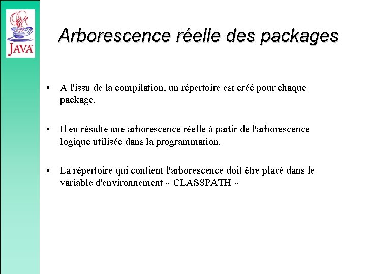 Arborescence réelle des packages • A l'issu de la compilation, un répertoire est créé