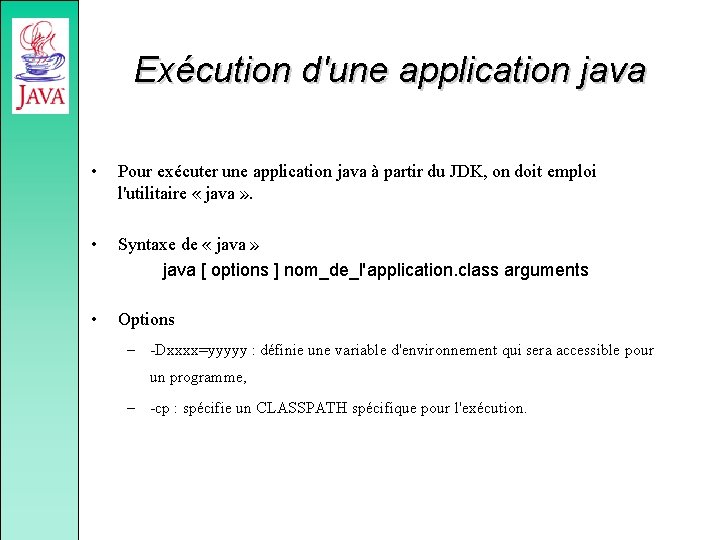 Exécution d'une application java • Pour exécuter une application java à partir du JDK,