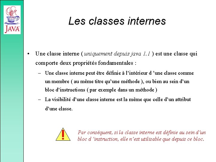 Les classes internes • Une classe interne ( uniquement depuis java 1. 1 )