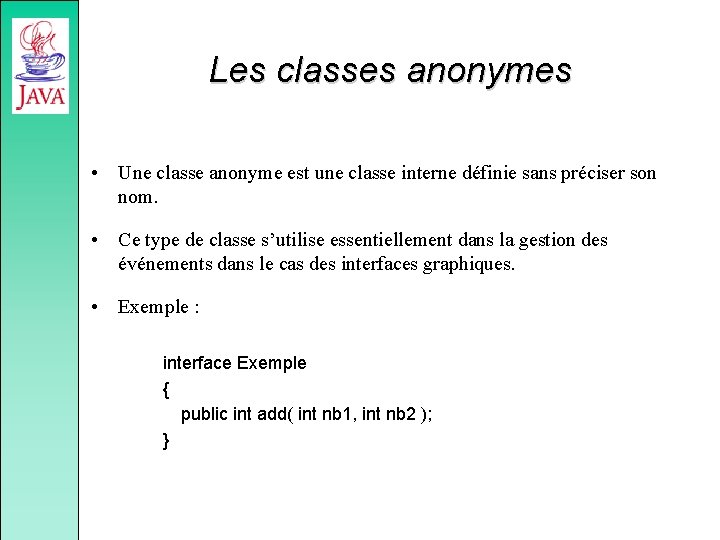 Les classes anonymes • Une classe anonyme est une classe interne définie sans préciser