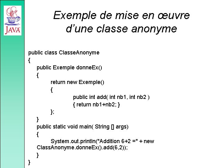 Exemple de mise en œuvre d’une classe anonyme public class Classe. Anonyme { public