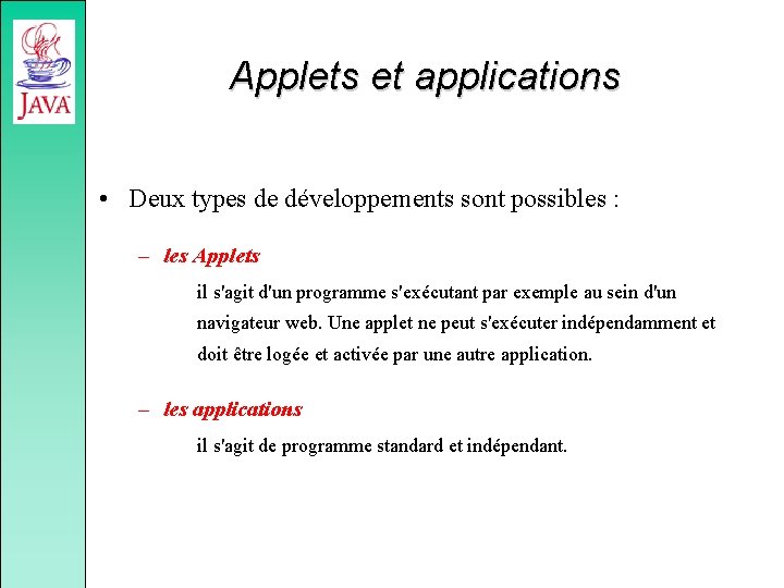 Applets et applications • Deux types de développements sont possibles : – les Applets