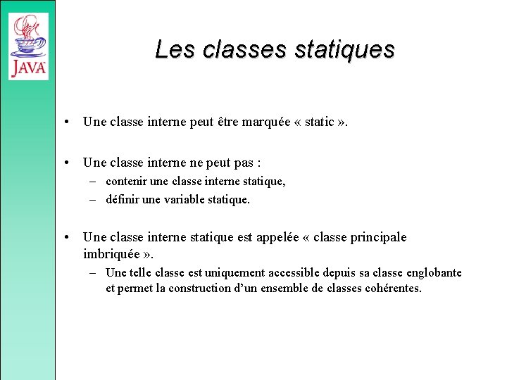 Les classes statiques • Une classe interne peut être marquée « static » .